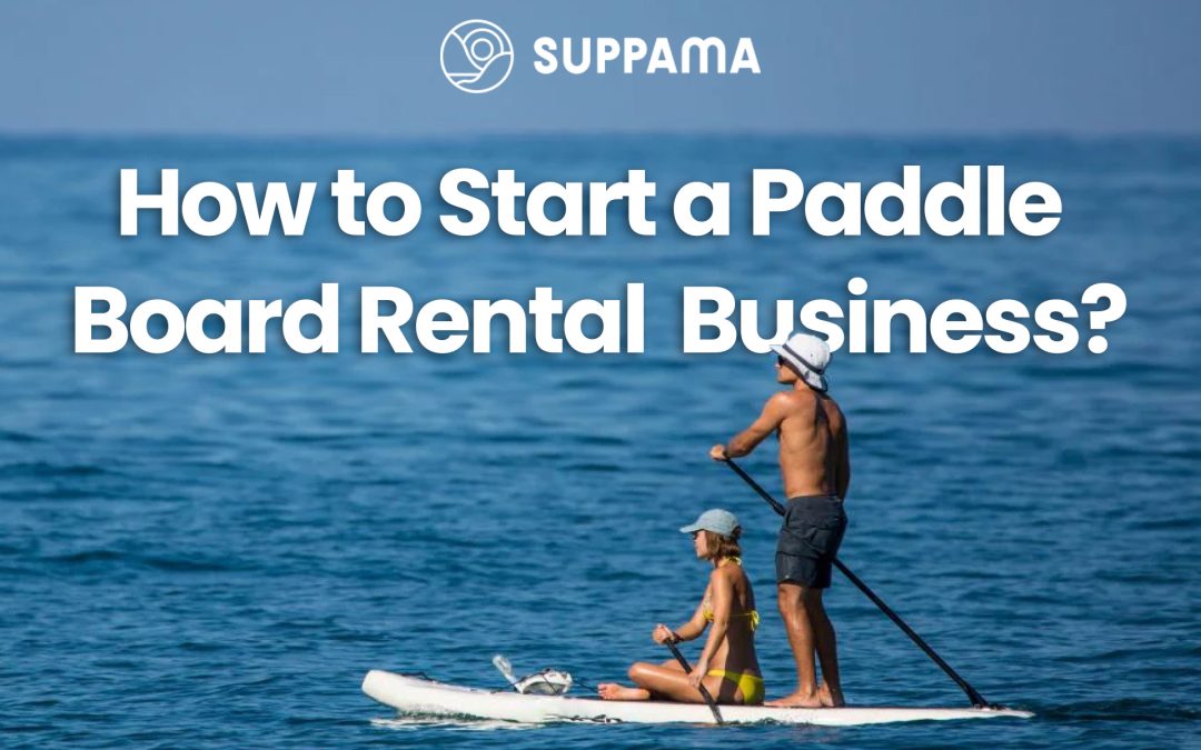 How to Start a Paddle Board Rental Business?